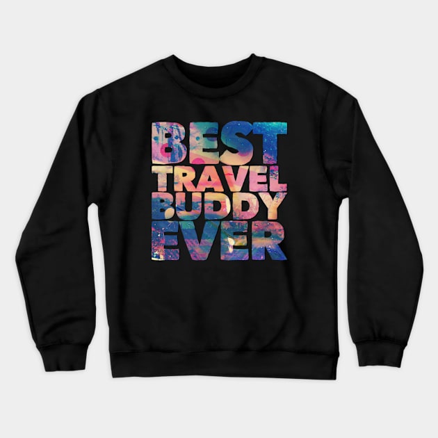 Best travel buddy ever Crewneck Sweatshirt by BoogieCreates